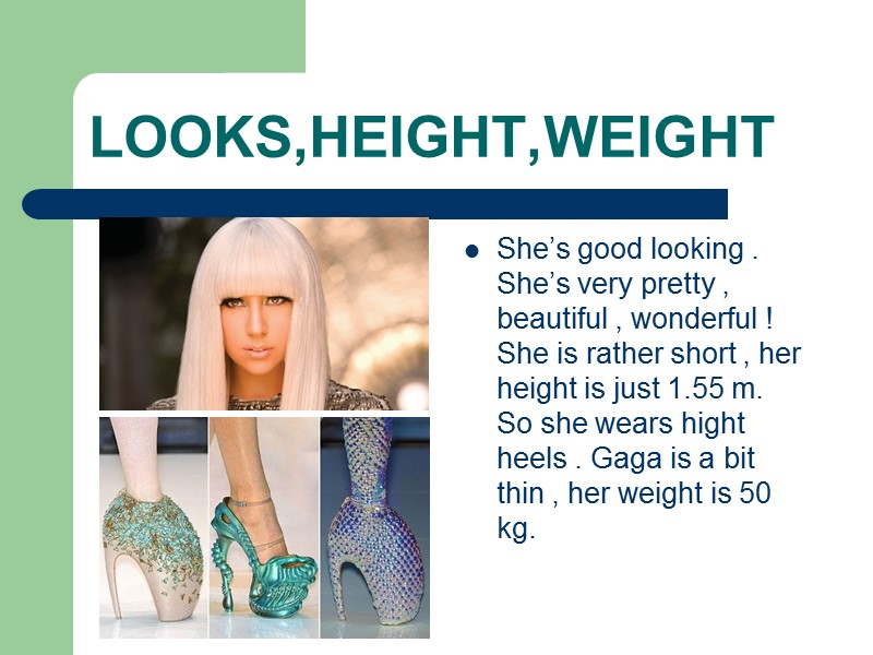 LOOKS,HEIGHT,WEIGHT She’s good looking . She’s very pretty , beautiful , wonderful ! 